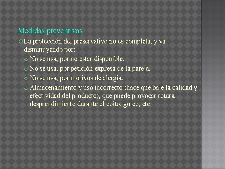  Medidas preventivas La protección del preservativo no es completa, y va disminuyendo por: