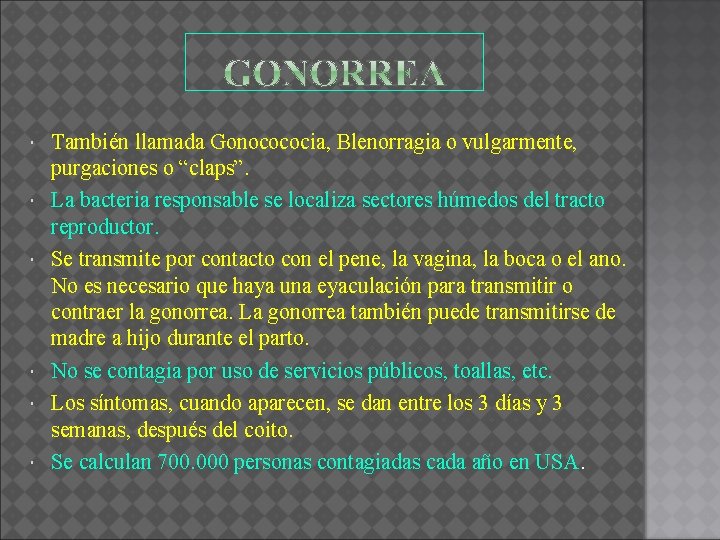  También llamada Gonocococia, Blenorragia o vulgarmente, purgaciones o “claps”. La bacteria responsable se