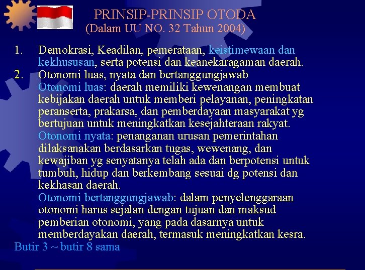 PRINSIP-PRINSIP OTODA (Dalam UU NO. 32 Tahun 2004) 1. Demokrasi, Keadilan, pemerataan, keistimewaan dan