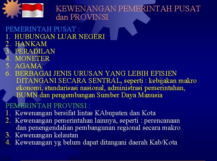 KEWENANGAN PEMERINTAH PUSAT dan PROVINSI PEMERINTAH PUSAT : 1. HUBUNGAN LUAR NEGERI 2. HANKAM