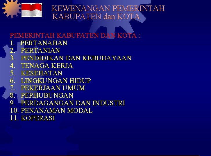 KEWENANGAN PEMERINTAH KABUPATEN dan KOTA PEMERINTAH KABUPATEN DAN KOTA : 1. PERTANAHAN 2. PERTANIAN