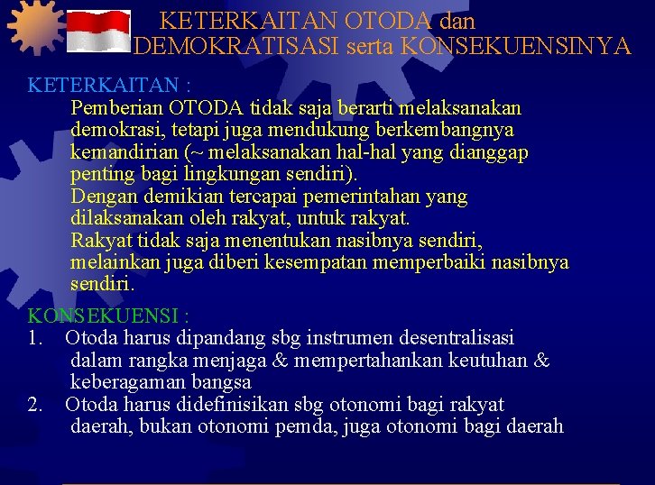 KETERKAITAN OTODA dan DEMOKRATISASI serta KONSEKUENSINYA KETERKAITAN : Pemberian OTODA tidak saja berarti melaksanakan