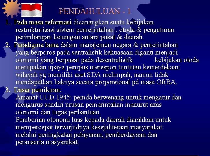 PENDAHULUAN - 1 1. Pada masa reformasi dicanangkan suatu kebijakan restrukturisasi sistem pemerintahan :