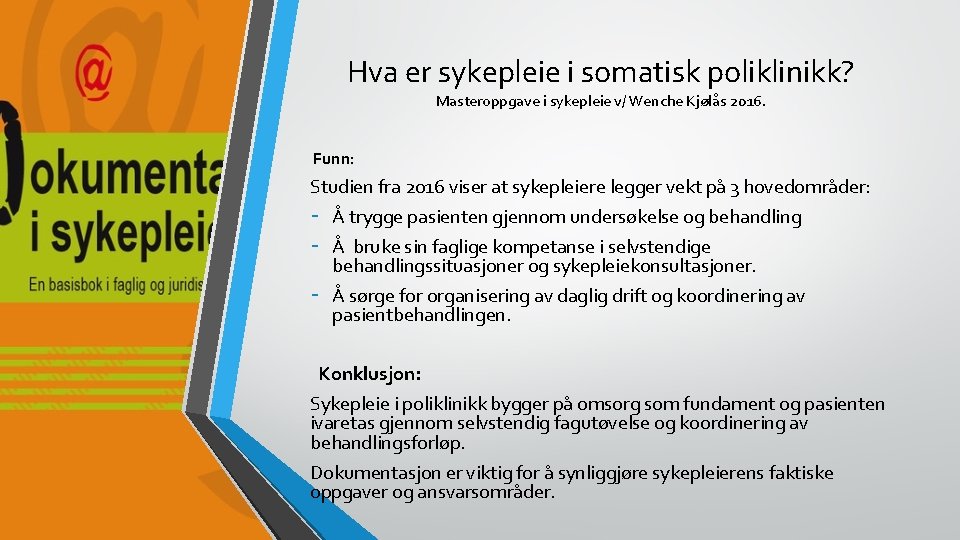 Hva er sykepleie i somatisk poliklinikk? Masteroppgave i sykepleie v/ Wenche Kjølås 2016. Funn: