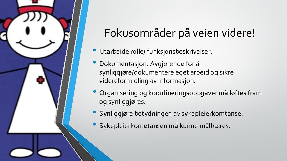 Fokusområder på veien videre! • Utarbeide rolle/ funksjonsbeskrivelser. • Dokumentasjon. Avgjørende for å synliggjøre/dokumentere