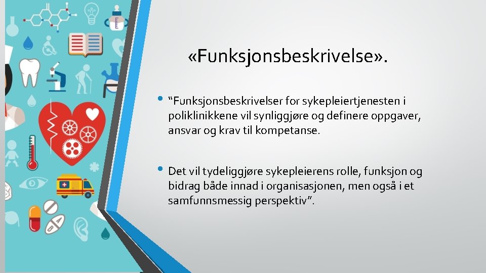  «Funksjonsbeskrivelse» . • “Funksjonsbeskrivelser for sykepleiertjenesten i poliklinikkene vil synliggjøre og definere oppgaver,