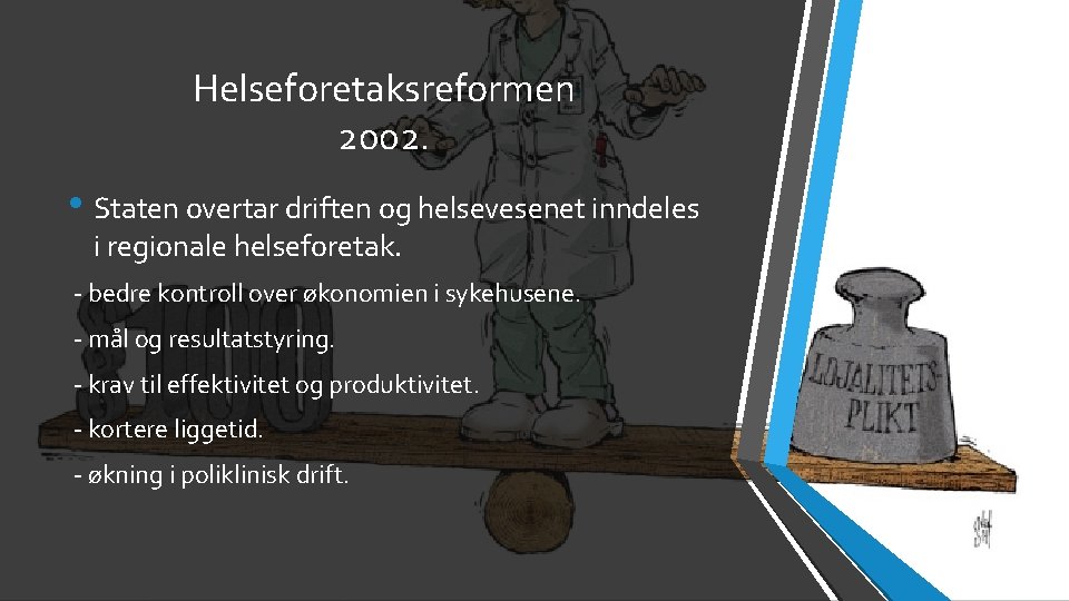 Helseforetaksreformen 2002. • Staten overtar driften og helsevesenet inndeles i regionale helseforetak. - bedre