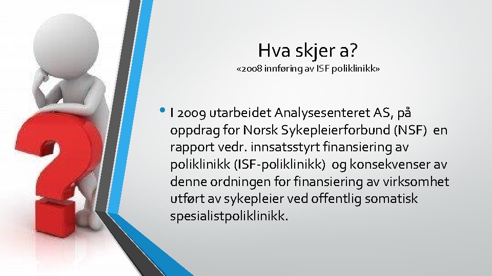 Hva skjer a? « 2008 innføring av ISF poliklinikk» • I 2009 utarbeidet Analysesenteret