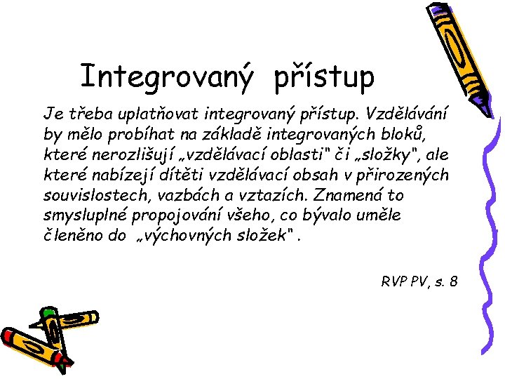 Integrovaný přístup Je třeba uplatňovat integrovaný přístup. Vzdělávání by mělo probíhat na základě integrovaných