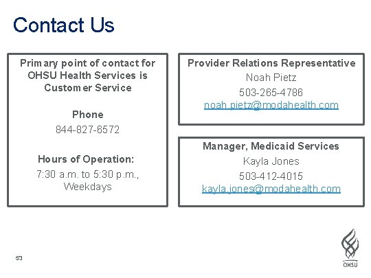Contact Us Primary point of contact for OHSU Health Services is Customer Service Phone