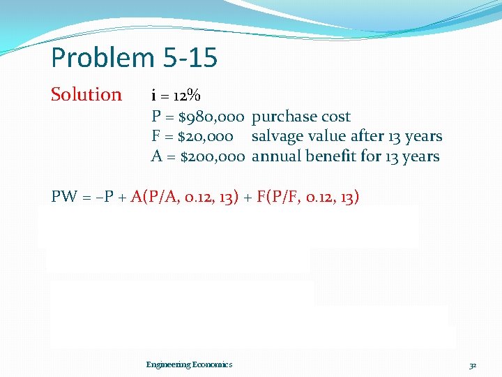 Problem 5 -15 Solution i = 12% P = $980, 000 purchase cost F