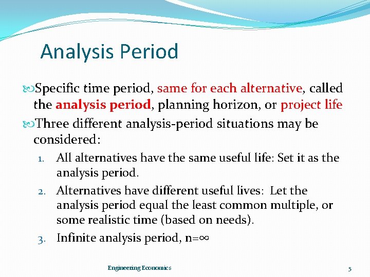 Analysis Period Specific time period, same for each alternative, called the analysis period, planning