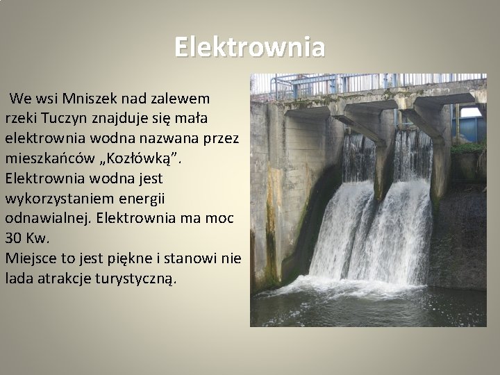 Elektrownia We wsi Mniszek nad zalewem rzeki Tuczyn znajduje się mała elektrownia wodna nazwana