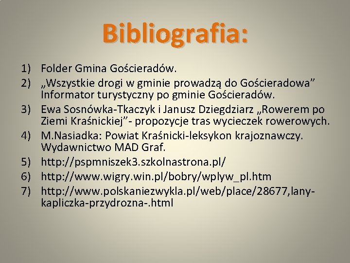 Bibliografia: 1) Folder Gmina Gościeradów. 2) „Wszystkie drogi w gminie prowadzą do Gościeradowa” Informator