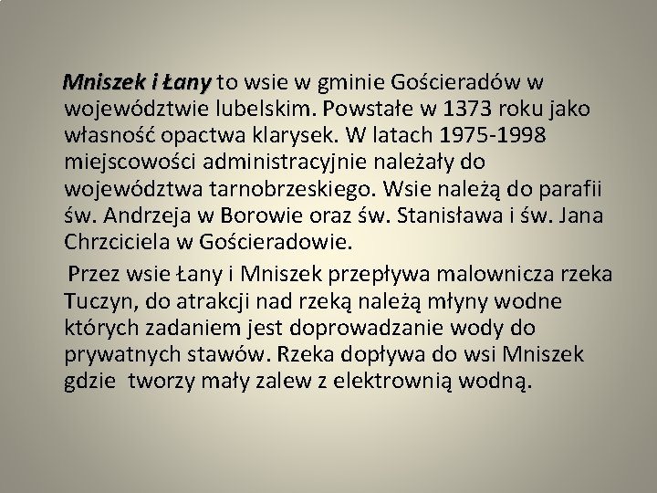  Mniszek i Łany to wsie w gminie Gościeradów w województwie lubelskim. Powstałe w