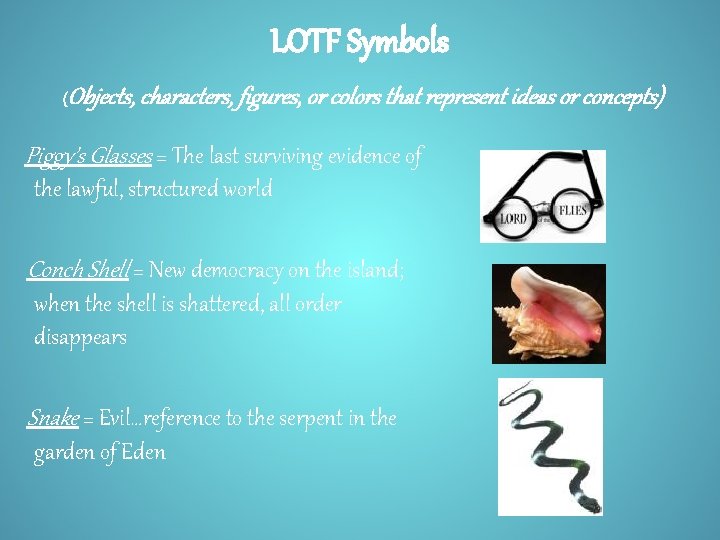 LOTF Symbols ( Objects, characters, figures, or colors that represent ideas or concepts) Piggy’s