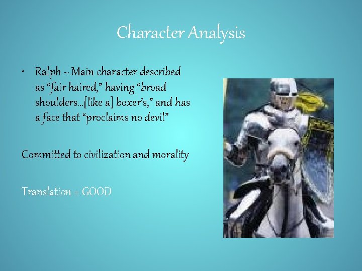 Character Analysis • Ralph ~ Main character described as “fair haired, ” having “broad