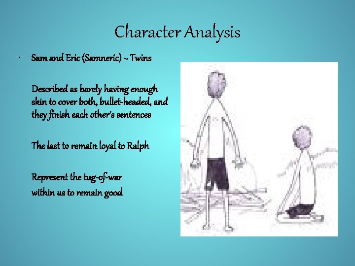 Character Analysis • Sam and Eric (Samneric) ~ Twins Described as barely having enough