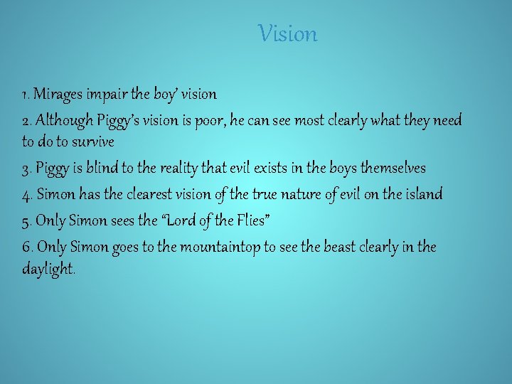 Vision 1. Mirages impair the boy’ vision 2. Although Piggy’s vision is poor, he