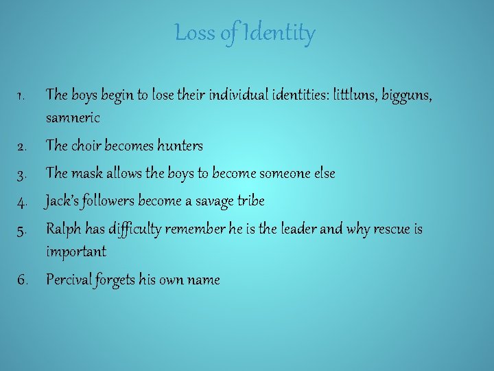 Loss of Identity 1. 2. 3. 4. 5. 6. The boys begin to lose