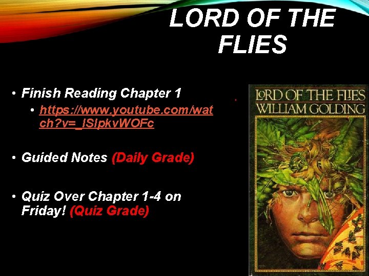 LORD OF THE FLIES • Finish Reading Chapter 1 • https: //www. youtube. com/wat