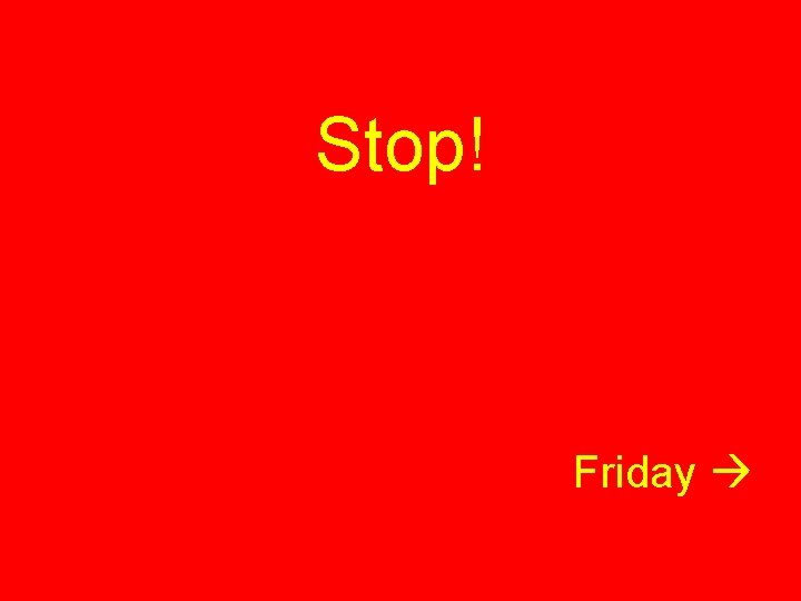 Stop! Friday 