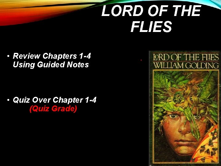 LORD OF THE FLIES • Review Chapters 1 -4 Using Guided Notes • Quiz