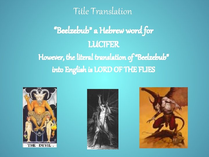 Title Translation “Beelzebub” a Hebrew word for LUCIFER However, the literal translation of “Beelzebub”