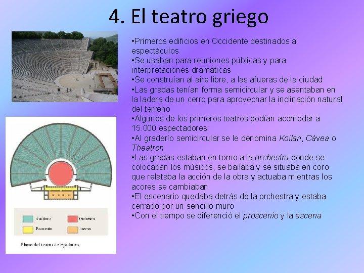 4. El teatro griego • Primeros edificios en Occidente destinados a espectáculos • Se