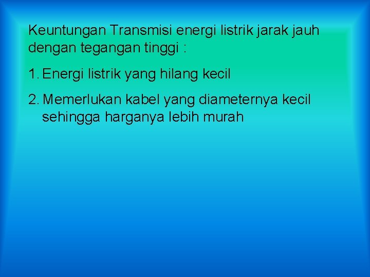 Keuntungan Transmisi energi listrik jarak jauh dengan tegangan tinggi : 1. Energi listrik yang