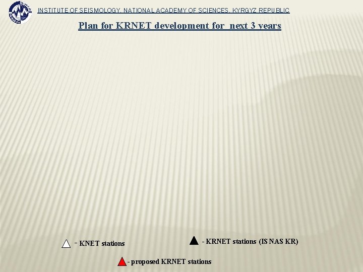 INSTITUTE OF SEISMOLOGY, NATIONAL ACADEMY OF SCIENCES, KYRGYZ REPUBLIC Plan for KRNET development for