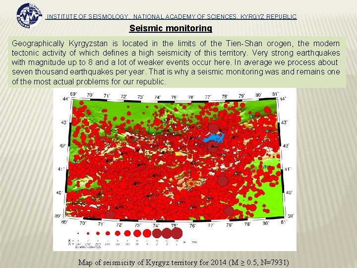 INSTITUTE OF SEISMOLOGY, NATIONAL ACADEMY OF SCIENCES, KYRGYZ REPUBLIC Seismic monitoring Geographically Kyrgyzstan is