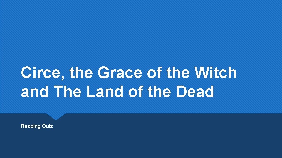 Circe, the Grace of the Witch and The Land of the Dead Reading Quiz