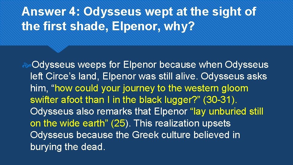 Answer 4: Odysseus wept at the sight of the first shade, Elpenor, why? Odysseus