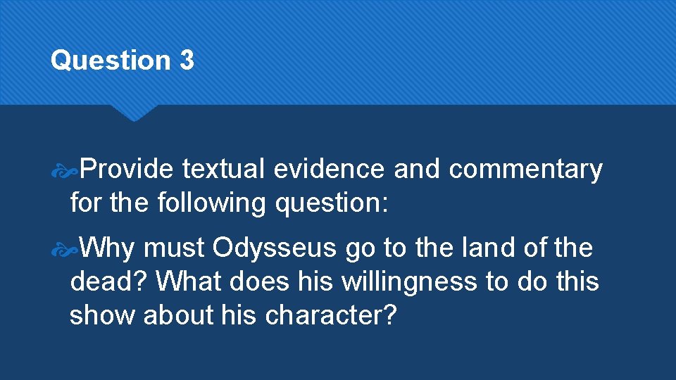 Question 3 Provide textual evidence and commentary for the following question: Why must Odysseus