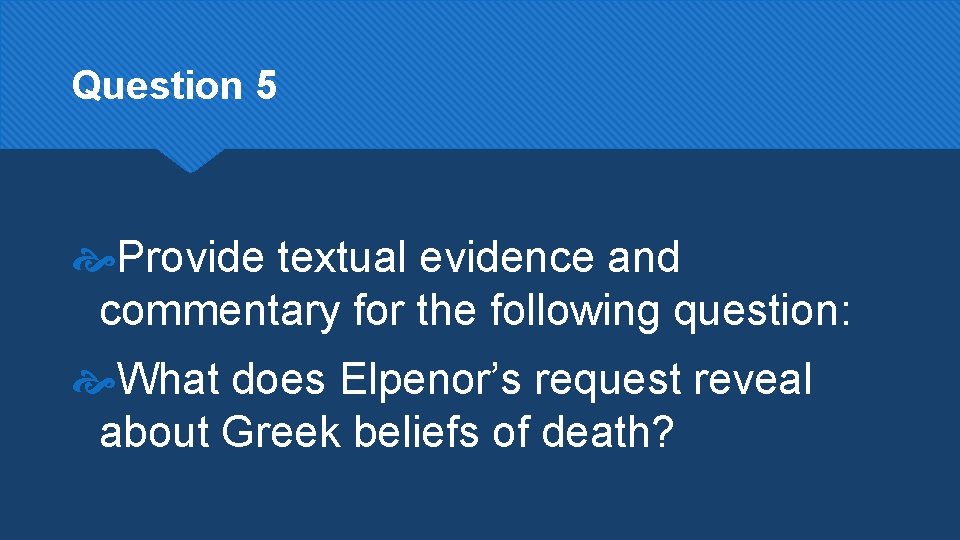 Question 5 Provide textual evidence and commentary for the following question: What does Elpenor’s