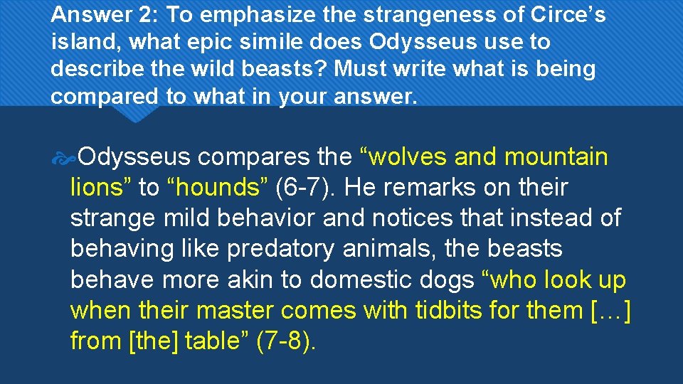 Answer 2: To emphasize the strangeness of Circe’s island, what epic simile does Odysseus