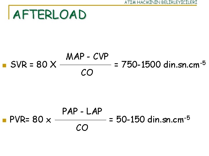 ATIM HACMİNİN BELİRLEYİCİLERİ AFTERLOAD n n SVR = 80 X PVR= 80 x MAP