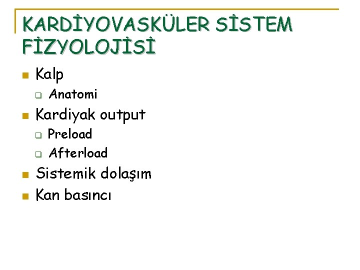 KARDİYOVASKÜLER SİSTEM FİZYOLOJİSİ n Kalp q n Kardiyak output q q n n Anatomi