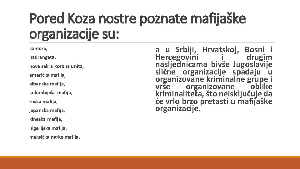 Pored Koza nostre poznate mafijaške organizacije su: kamora, nadrangeta, nova sakra korona unita, američka