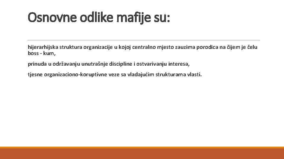 Osnovne odlike mafije su: hijerarhijska struktura organizacije u kojoj centralno mjesto zauzima porodica na