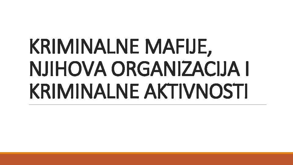 KRIMINALNE MAFIJE, NJIHOVA ORGANIZACIJA I KRIMINALNE AKTIVNOSTI 