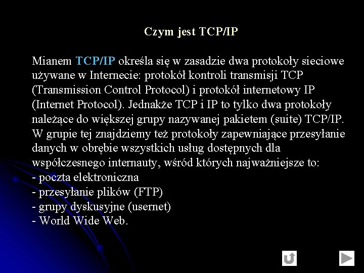 Czym jest TCP/IP Mianem TCP/IP określa się w zasadzie dwa protokoły sieciowe używane w