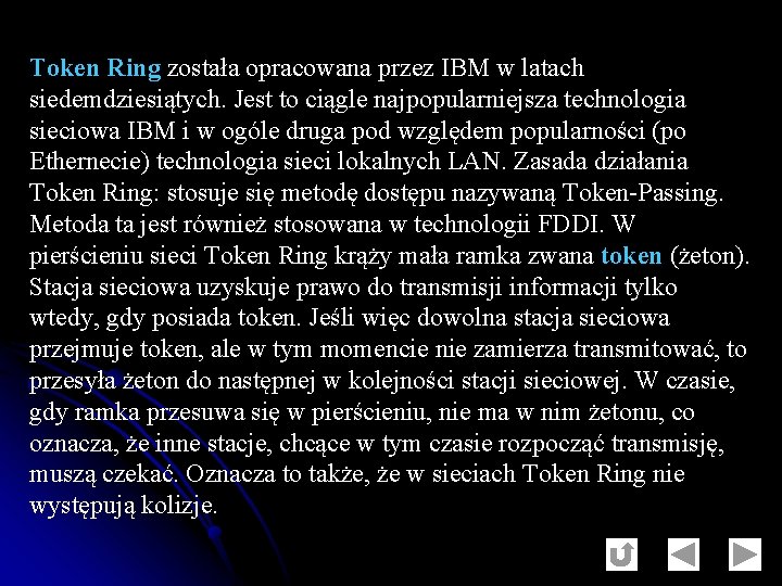 Token Ring została opracowana przez IBM w latach siedemdziesiątych. Jest to ciągle najpopularniejsza technologia