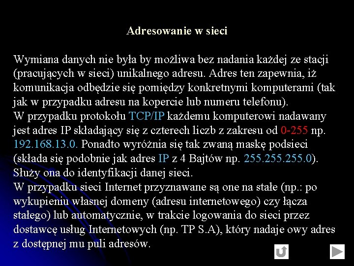 Adresowanie w sieci Wymiana danych nie była by możliwa bez nadania każdej ze stacji