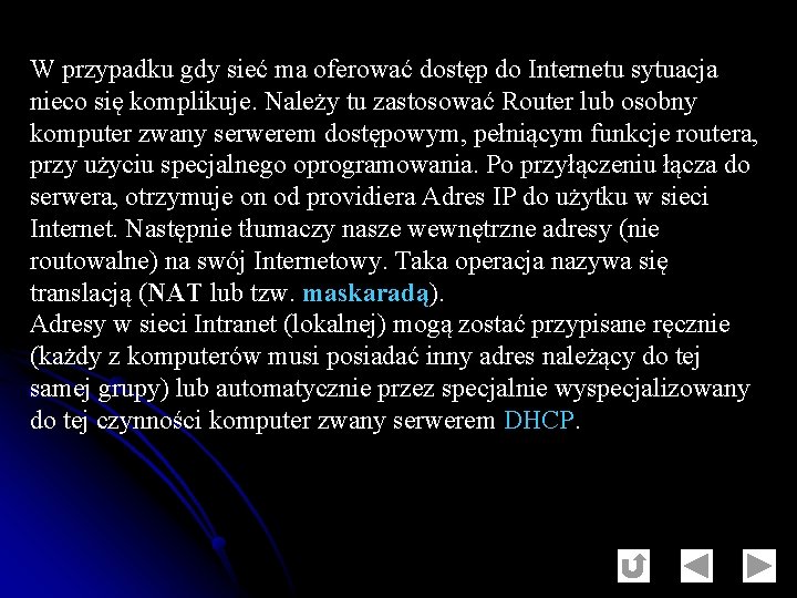 W przypadku gdy sieć ma oferować dostęp do Internetu sytuacja nieco się komplikuje. Należy