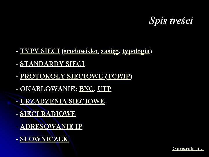 Spis treści - TYPY SIECI (środowisko, zasięg, typologia) - STANDARDY SIECI - PROTOKOŁY SIECIOWE