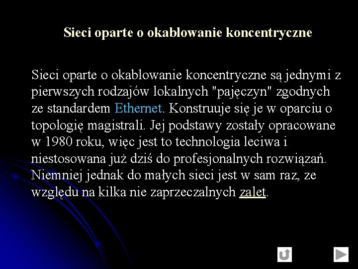 Sieci oparte o okablowanie koncentryczne są jednymi z pierwszych rodzajów lokalnych "pajęczyn" zgodnych ze