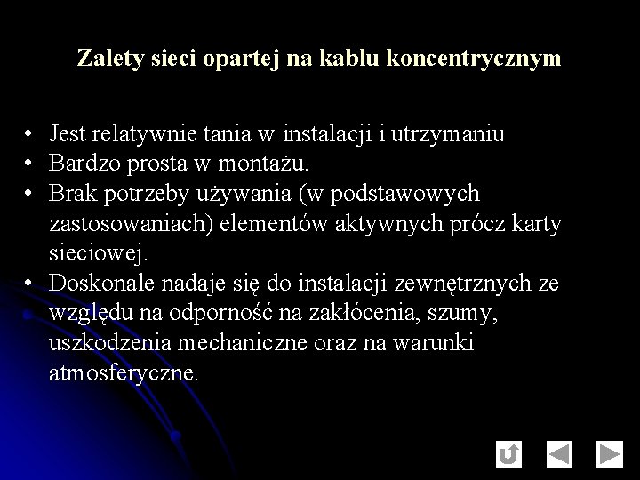 Zalety sieci opartej na kablu koncentrycznym • Jest relatywnie tania w instalacji i utrzymaniu