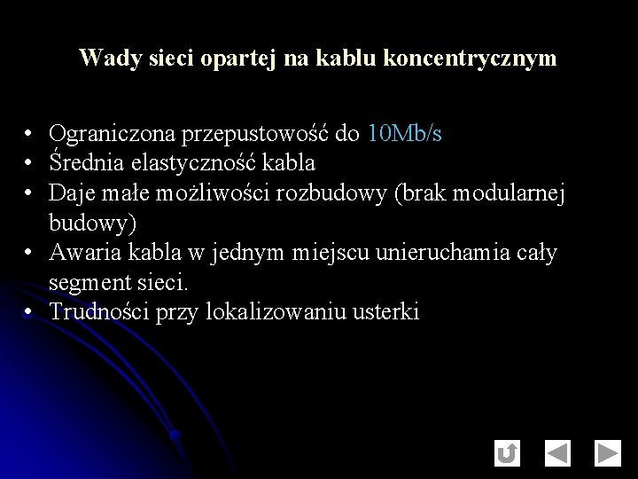 Wady sieci opartej na kablu koncentrycznym • Ograniczona przepustowość do 10 Mb/s • Średnia